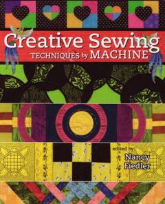 Creative Sewing Techniques by Machine Edited by Nancy Fiedler